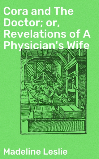 Cora and The Doctor; or, Revelations of A Physician's Wife