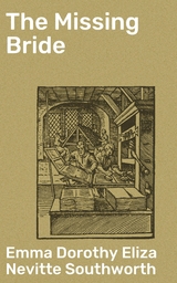 The Missing Bride - Emma Dorothy Eliza Nevitte Southworth