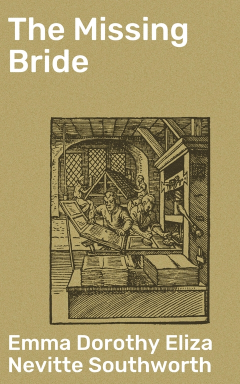 The Missing Bride - Emma Dorothy Eliza Nevitte Southworth