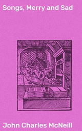 Songs, Merry and Sad - John Charles McNeill