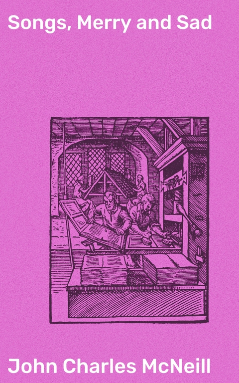 Songs, Merry and Sad - John Charles McNeill