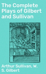 The Complete Plays of Gilbert and Sullivan - Arthur Sullivan, W. S. Gilbert