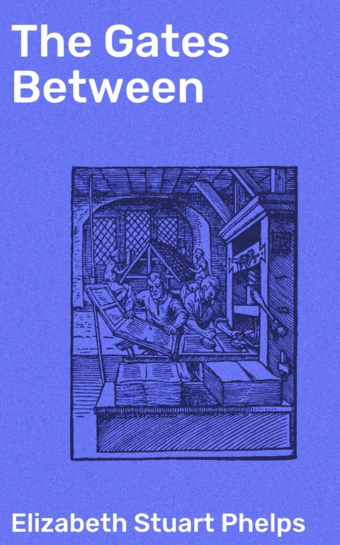 The Gates Between - Elizabeth Stuart Phelps