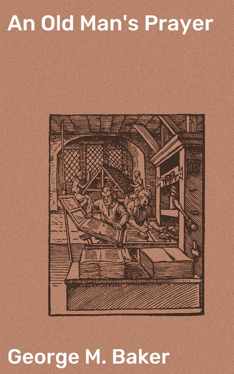 An Old Man's Prayer - George M. Baker