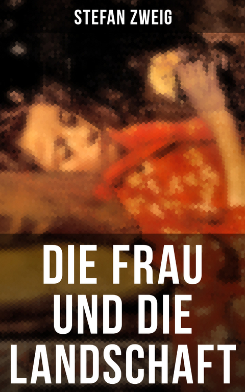 Die Frau und die Landschaft - Stefan Zweig
