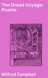 The Dread Voyage: Poems - Wilfred Campbell