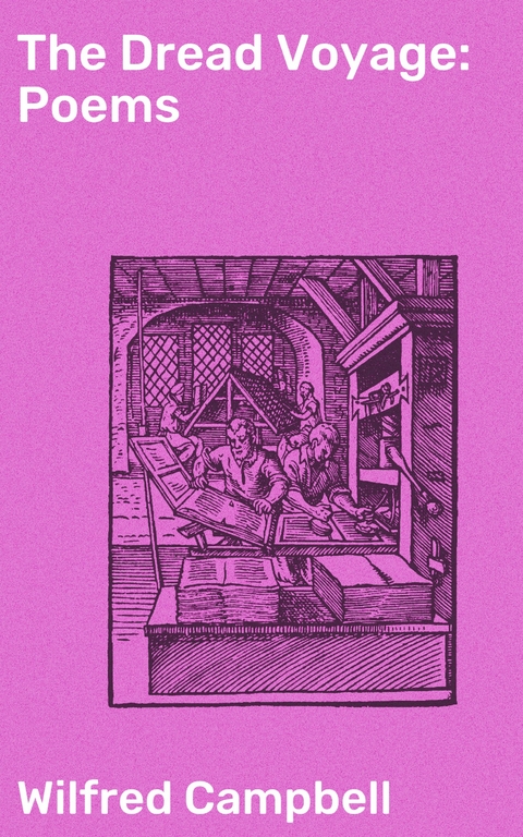 The Dread Voyage: Poems - Wilfred Campbell