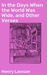 In the Days When the World Was Wide, and Other Verses - Henry Lawson