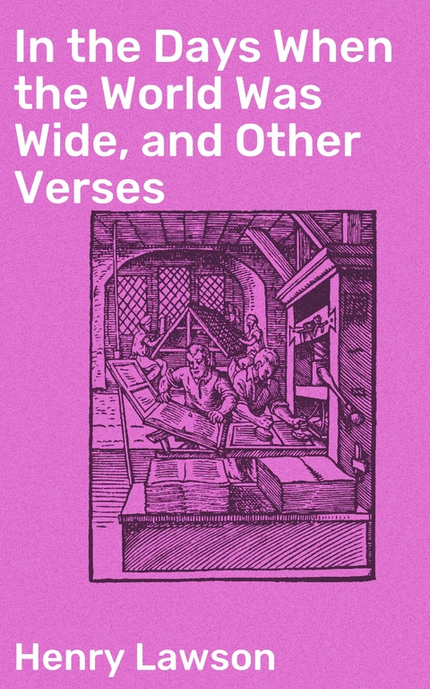 In the Days When the World Was Wide, and Other Verses - Henry Lawson