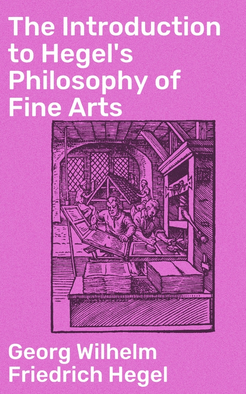 The Introduction to Hegel's Philosophy of Fine Arts - Georg Wilhelm Friedrich Hegel