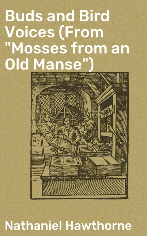 Buds and Bird Voices (From "Mosses from an Old Manse") - Nathaniel Hawthorne
