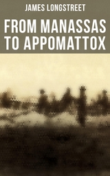 From Manassas to Appomattox - James Longstreet