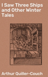 I Saw Three Ships and Other Winter Tales - Arthur Quiller-Couch