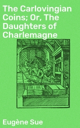 The Carlovingian Coins; Or, The Daughters of Charlemagne - Eug&egrave;ne Sue
