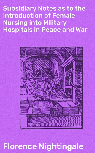 Subsidiary Notes as to the Introduction of Female Nursing into Military Hospitals in Peace and War