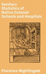 Sanitary Statistics of Native Colonial Schools and Hospitals - Florence Nightingale