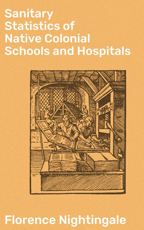 Sanitary Statistics of Native Colonial Schools and Hospitals - Florence Nightingale