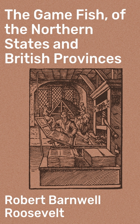The Game Fish, of the Northern States and British Provinces - Robert Barnwell Roosevelt