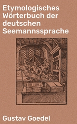 Etymologisches W&ouml;rterbuch der deutschen Seemannssprache - Gustav Goedel