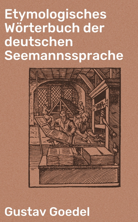 Etymologisches W&ouml;rterbuch der deutschen Seemannssprache - Gustav Goedel