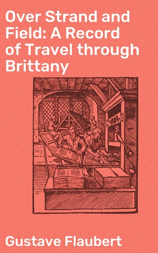 Over Strand and Field: A Record of Travel through Brittany