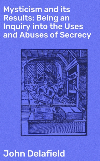 Mysticism and its Results: Being an Inquiry into the Uses and Abuses of Secrecy