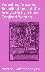 Vanished Arizona: Recollections of the Army Life by a New England Woman - Martha Summerhayes
