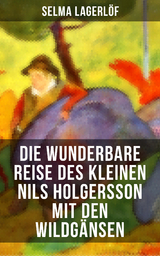 Die wunderbare Reise des kleinen Nils Holgersson mit den Wildg&auml;nsen - Selma Lagerl&ouml;f