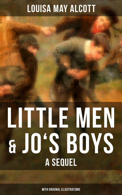 Little Men & Jo's Boys: A Sequel (With Original Illustrations) - Louisa May Alcott