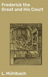 Frederick the Great and His Court - L. M&uuml;hlbach