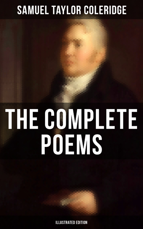 The Complete Poems of Samuel Taylor Coleridge (Illustrated Edition) - Samuel Taylor Coleridge