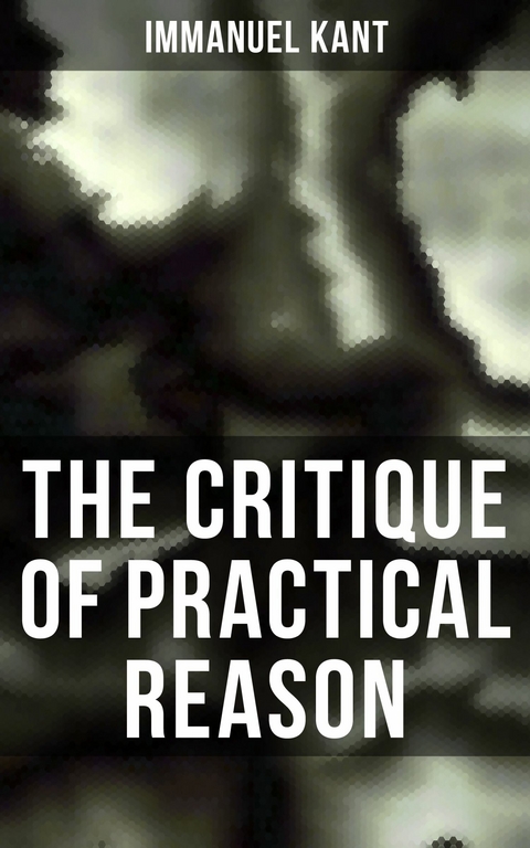 The Critique of Practical Reason -  Immanuel Kant
