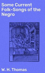 Some Current Folk-Songs of the Negro - W. H. Thomas