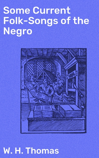 Some Current Folk-Songs of the Negro