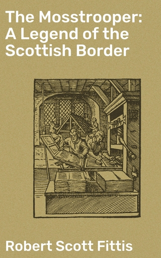 The Mosstrooper: A Legend of the Scottish Border