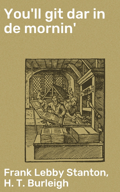 You'll git dar in de mornin' - Frank Lebby Stanton, H. T. Burleigh
