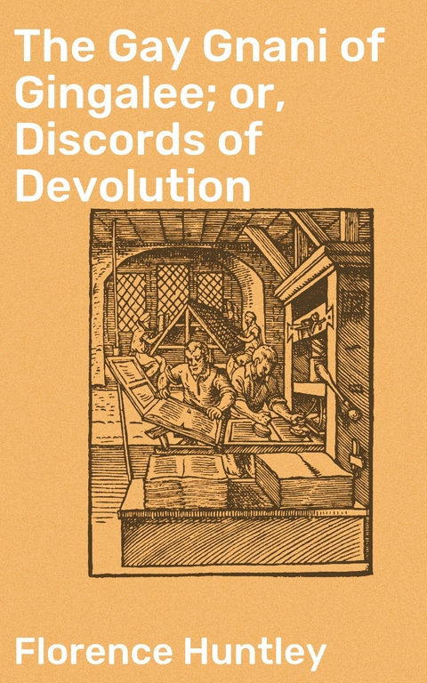 The Gay Gnani of Gingalee; or, Discords of Devolution - Florence Huntley