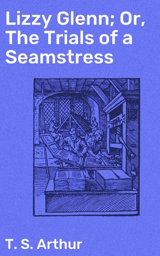 Lizzy Glenn; Or, The Trials of a Seamstress