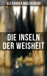 Die Inseln der Weisheit -  Alexander Moszkowski