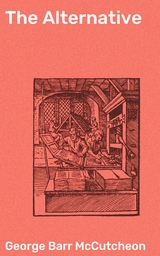 The Alternative - George Barr McCutcheon