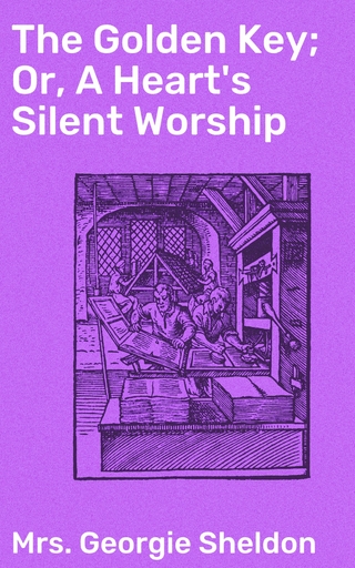 The Golden Key; Or, A Heart's Silent Worship