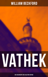 VATHEK: Die Geschichte des Kalifen Vathek - William Beckford