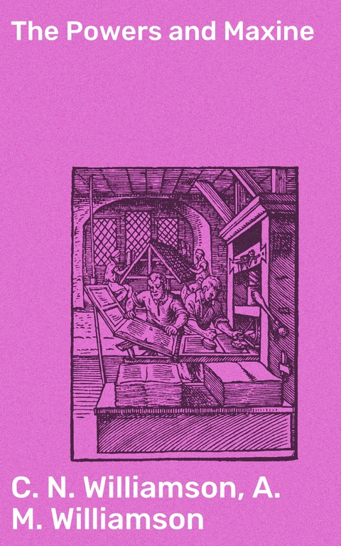 The Powers and Maxine - C. N. Williamson, A. M. Williamson