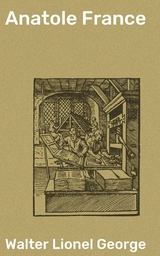 Anatole France - Walter Lionel George