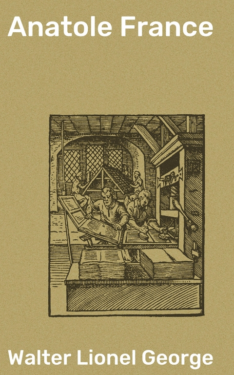 Anatole France - Walter Lionel George