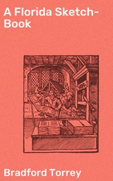 A Florida Sketch-Book - Bradford Torrey