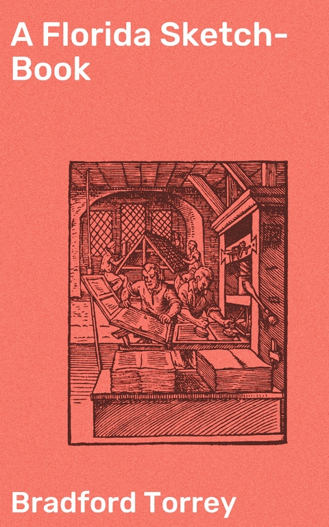 A Florida Sketch-Book - Bradford Torrey