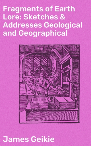 Fragments of Earth Lore: Sketches & Addresses Geological and Geographical