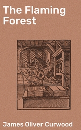 The Flaming Forest - James Oliver Curwood