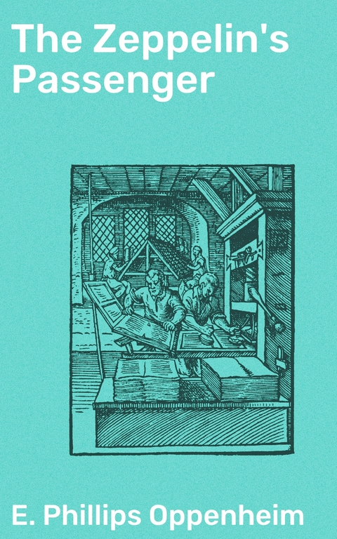The Zeppelin's Passenger - E. Phillips Oppenheim